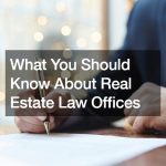 What You Should Know About Real Estate Law Offices