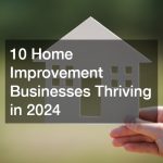 10 Home Improvement Businesses Thriving in 2024