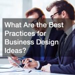 What Are the Best Practices for Business Design Ideas?