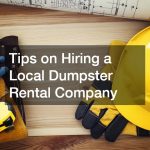 Tips on Hiring a Local Dumpster Rental Company